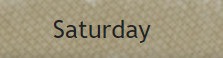 A picture of the word saturday in front of a brown background.